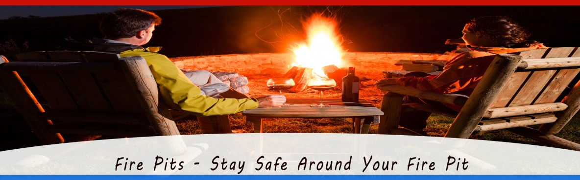 Fire Pits – Stay Safe Around Your Fire Pit